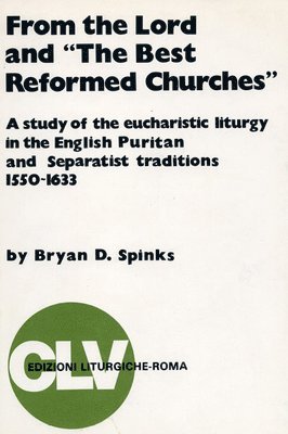 Bryan D Spinks - From the Lord and "The Best Reformed Churches", Häftad