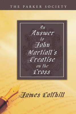 James Calfhill, Richard Gibbings - Answer to John Martiall's Treatise of the Cross, Häftad