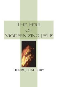 bokomslag The Peril of Modernizing Jesus