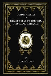 bokomslag Commentaries on the Epistles to Timothy, Titus, and Philemon