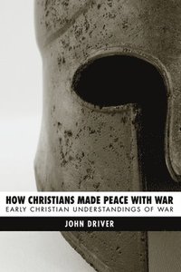 bokomslag How Christians Made Peace with War