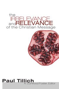 bokomslag The Irrelevance and Relevance of the Christian Message
