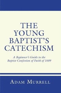 bokomslag The Young Baptist's Catechism