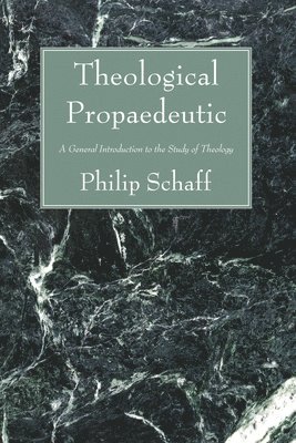 Philip Schaff - Theological Propaedeutic, Häftad
