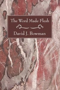 bokomslag The Word Made Flesh