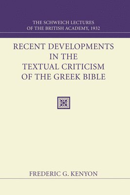 Frederic G. Kenyon, Frederic G Kenyon - Recent Developments in the Textual Criticism of the Greek Bible, Häftad