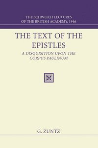 bokomslag The Text of the Epistles: A Disquisition Upon the Corpus Paulinum: The Schweich Lectures of the British Academy, 1946