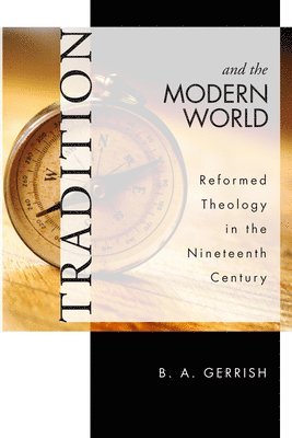 B A Gerrish - Tradition and the Modern World, Häftad