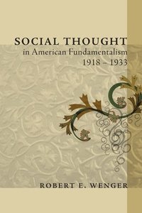 bokomslag Social Thought in American Fundamentalism, 1918-1933