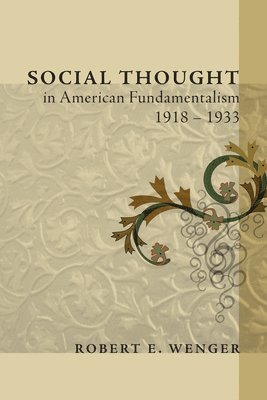 Social Thought in American Fundamentalism, 1918-1933 1