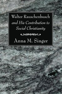 bokomslag Walter Rauschenbusch and His Contribution to Social Christianity