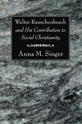 bokomslag Walter Rauschenbusch and His Contribution to Social Christianity