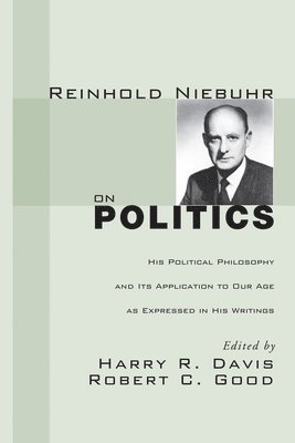 bokomslag Reinhold Niebuhr on Politics: His Political Philosophy and Its Application to Our Age as Expressed in His Writings