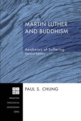 Paul S. Chung - Martin Luther and Buddhism: Aesthetics of Suffering, Second Edition, Häftad