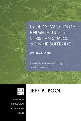 Jeff B. Pool - God's Wounds: Hermeneutic of the Christian Symbol of Divine Suffering, Volume One: Divine Vulnerability and Creation, Häftad