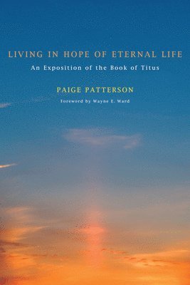 Paige Patterson - Living in Hope of Eternal Life, Häftad