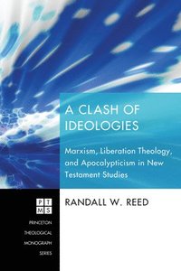 bokomslag A Clash of Ideologies: Marxism, Liberation Theology, and Apocalypticism in New Testament Studies