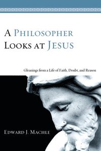 bokomslag A Philosopher Looks at Jesus