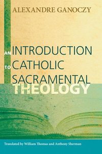 bokomslag An Introduction to Catholic Sacramental Theology