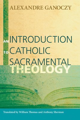 Alexandre Ganoczy - Introduction to Catholic Sacramental Theology, Häftad