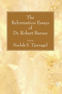 bokomslag The Reformation Essays of Dr. Robert Barnes
