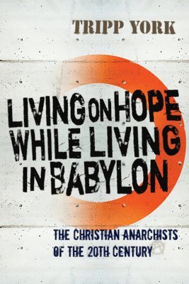Tripp York - Living on Hope While Living in Babylon, Häftad