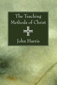 bokomslag The Teaching Methods of Christ