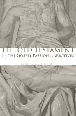 Douglas J Moo, Douglas J. Moo - Old Testament in the Gospel Passion Narratives, Häftad