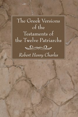 R H Charles, K C Hanson - Greek Versions of the Testaments of the Twelve Patriarchs, Häftad