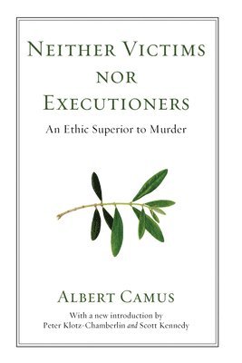 Albert Camus, Peter Klotz-Chamberlin - Neither Victims Nor Executioners, Häftad