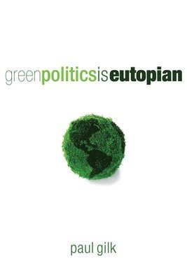 bokomslag Green Politics Is Eutopian