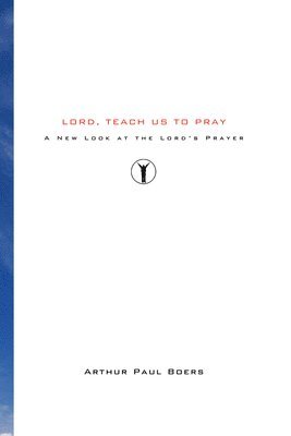 Arthur Paul Boers - Lord, Teach Us to Pray, Häftad