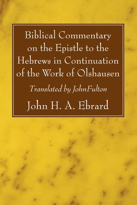 Biblical Commentary on the Epistle to the Hebrews in Continuation of the Work of Olshausen 1