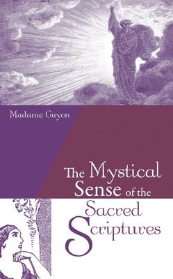 Madame Guyon - Mystical Sense of the Sacred Scriptures, Häftad