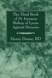 bokomslag The Third Book of St. Irenaeus Bishop of Lyons Against Heresies