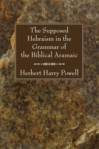 bokomslag The Supposed Hebraisms in the Grammar of the Biblical Aramaic