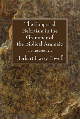 bokomslag The Supposed Hebraisms in the Grammar of the Biblical Aramaic