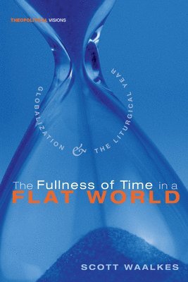 Scott Waalkes - Fullness of Time in a Flat World, Häftad