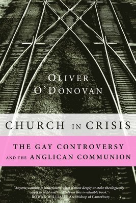 Oliver O'Donovan - Church in Crisis: The Gay Controversy and the Anglican Communion, Häftad