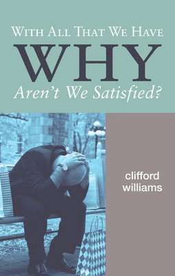 With All That We Have Why Aren't We Satisfied? 1