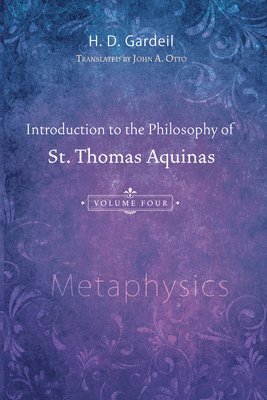 Introduction to the Philosophy of St. Thomas Aquinas, Volume 4