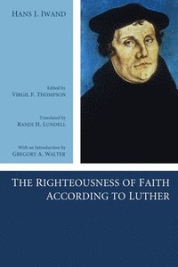 bokomslag The Righteousness of Faith According to Luther