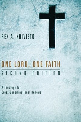 Rex A Koivisto, Rex A. Koivisto - One Lord, One Faith, Second Edition, Häftad