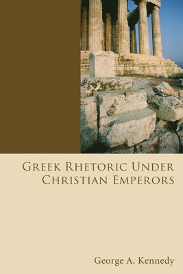 George Alexander Kennedy - Greek Rhetoric Under Christian Emperors, Häftad
