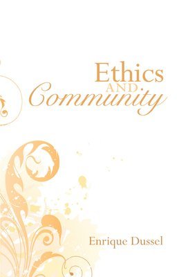Enrique Dussel - Ethics and Community, Häftad