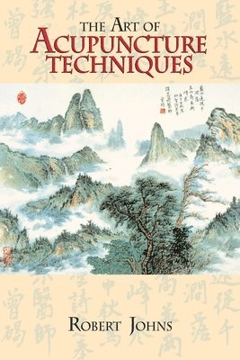 Robert Johns - Art of Acupuncture Techniques, Häftad