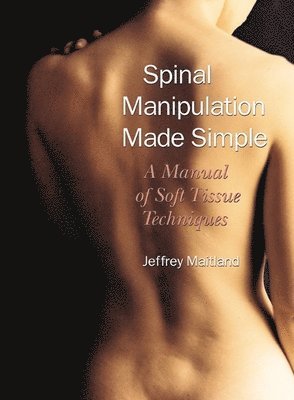Jeffrey Maitland - Spinal Manipulation Made Simple, Häftad