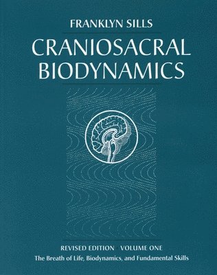 Craniosacral Biodynamics: Volume One: The Breath of Life, Biodynamics, and Fundamental Skills