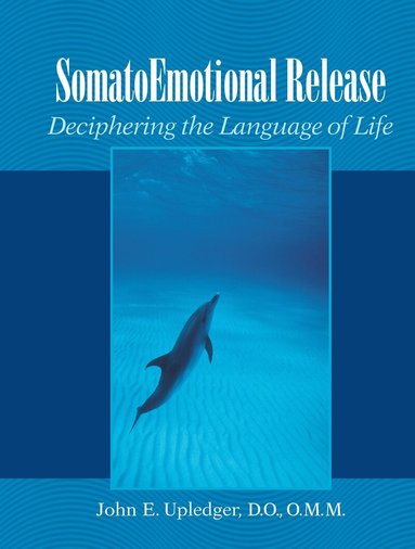 John E. Upledger - SomatoEmotional Release, Häftad