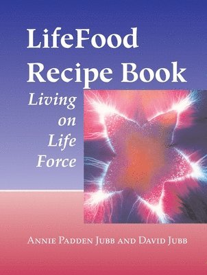 Annie Padden Jubb, David Jubb - LifeFood Recipe Book, Häftad